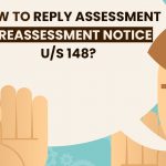 How to Reply Assessment and Reassessment Notice U/S 148