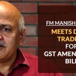 FM Manish Sisodia Meets Delhi Traders for GST Amendment Bill