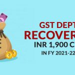 GST Dept Recovered INR 1,900 Cr. in FY 2021-22