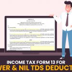 Income Tax Form 13 for Lower or Nil TDS Deduction