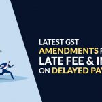 Latest GST Amendments for Late Fee and Interest on Delayed Payment