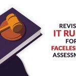 Revised IT Rules for Faceless Tax Assessment