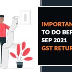 Important Tasks To Do Before Sep 2021 GST Returns
