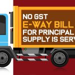 No GST e-way Bill for Principal Supply is Service