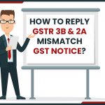 How to Reply GSTR 3B and 2A Mismatch Notice?