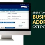 Steps to Change Business Address on GST Portal