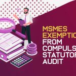 MSMEs Exemption from Compulsory Statutory Audit