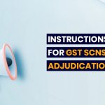 Instructions for GST SCNs and Adjudication