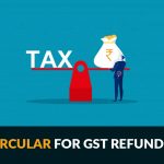 CBIC Circular for GST Refund Issues