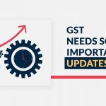 GST Needs Some Important Updates