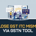 Disclose GST ITC Mismatch Via GSTN Tool