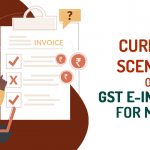Current Scenario of GST E-invoicing for MSMEs