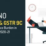 No GSTR 9 & GSTR 9C Compliance Burden in FY 2020-21