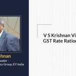 V S Krishnan Views Over GST Rate Rationalization