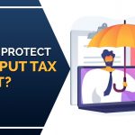 Protect GST Input Tax Credit