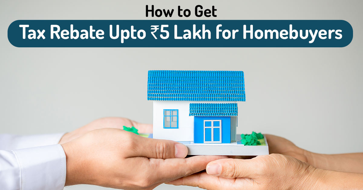upto-inr-5-lakh-income-tax-rebate-for-1st-time-homebuyers-check-how