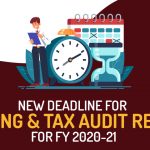 New Deadline for ITR Filing and Tax Audit Reports for FY 2020-21