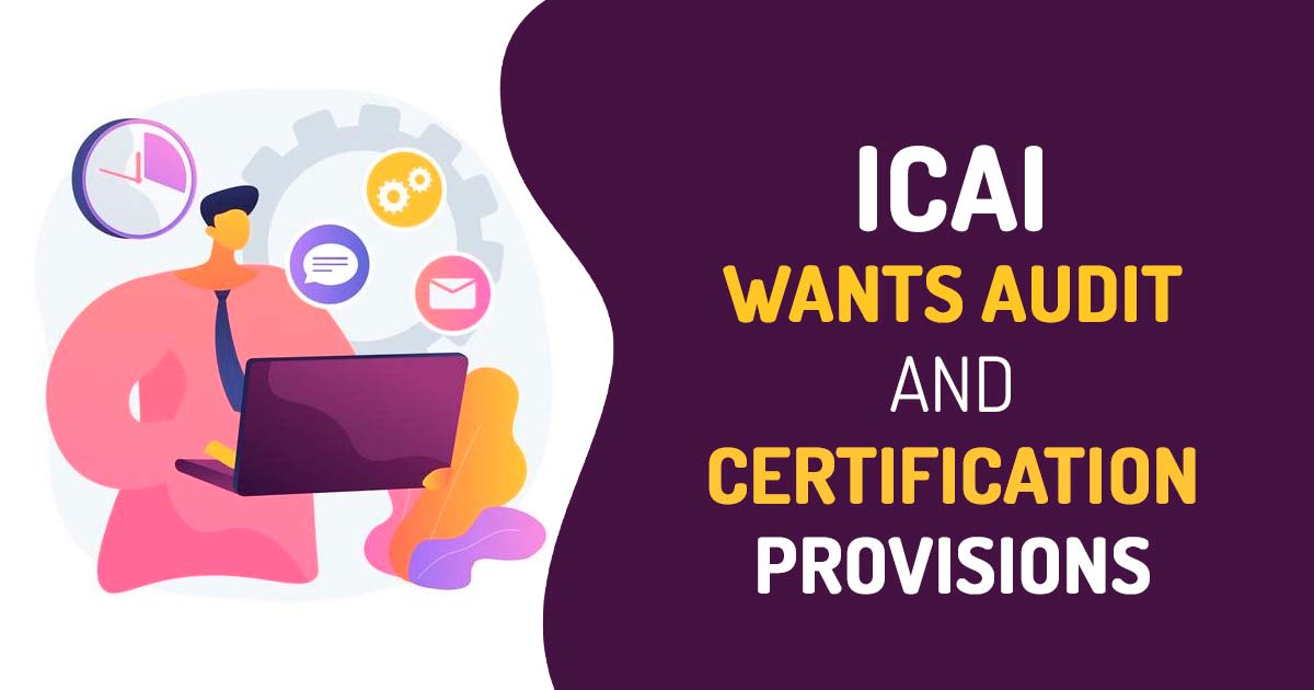 ICAI Wants Audit and Certification Provisions