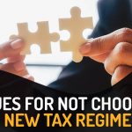 Issues for Not Choosing New Tax Regime