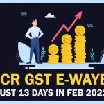 3.07 CR GST E-waybills Just 13 Days in Feb 2022