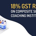 18% GST Rate on Composite Supply by Coaching Institutes