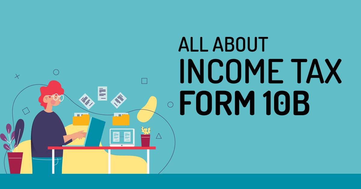 All About Income Tax Form 10B