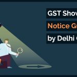 GST Show Cause Notice Guidelines by Delhi Govt