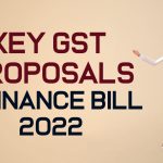 Key GST Proposals in Finance Bill 2022