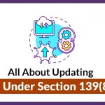 All About Updating ITR Under Section 139(8A)