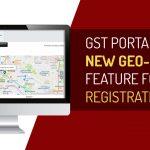 GST Portal New Geo-location Feature for Registration