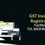 GST Invoicing Registration Facility for T.O. 20CR Businesses