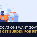 Associations Want Govt to Reduce GST Burden for Retailers