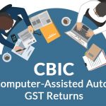 CBIC New Computer-Assisted Automated GST Returns