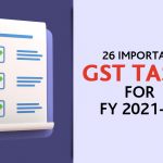26 Important GST Tasks for FY 2021-22