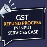 GST Refund Process in Input Services Case