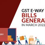 GST E-way Bills Generation in March 2022