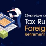 Overview of Tax Rules for Foreign Retirement Accounts