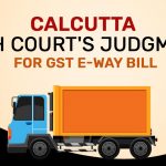 Calcutta High Court's Judgment for GST E-way Bill