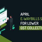 April E-wayBills Signal for Lower GST Collection
