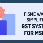 FISME Wants Simplified GST Systems for MSMEs