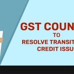 GST Council to Resolve Transitional Credit Issue