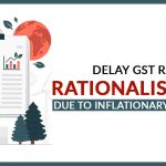 Delay GST Rate Rationalisation Due to Inflationary Problems
