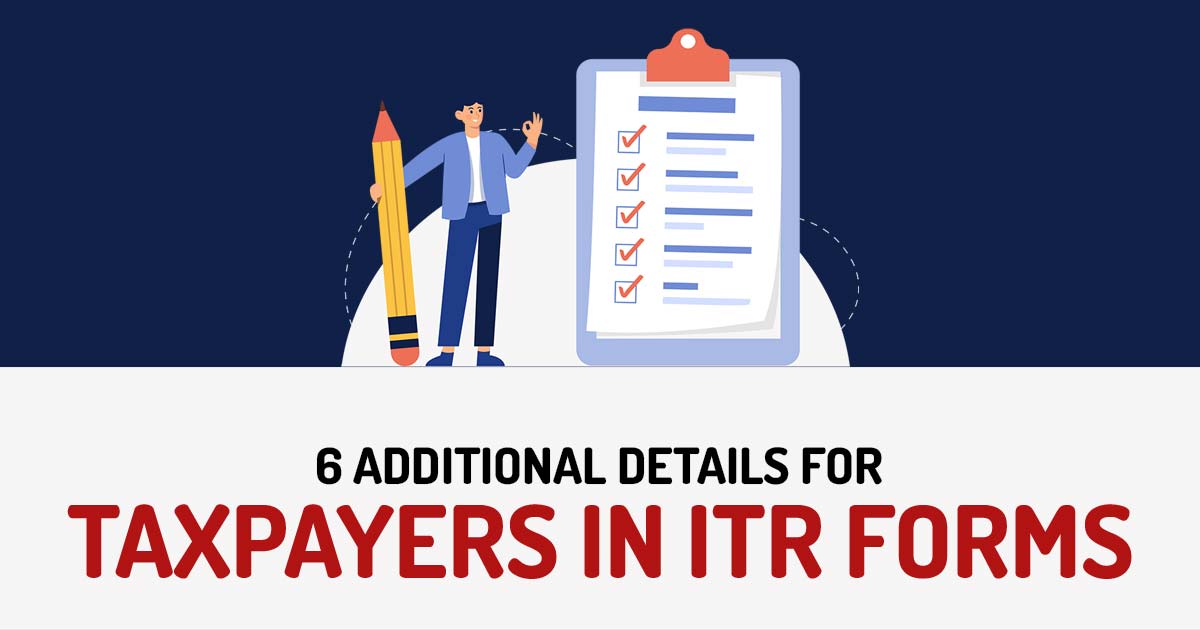 6 Additional Details for Taxpayers in ITR Forms