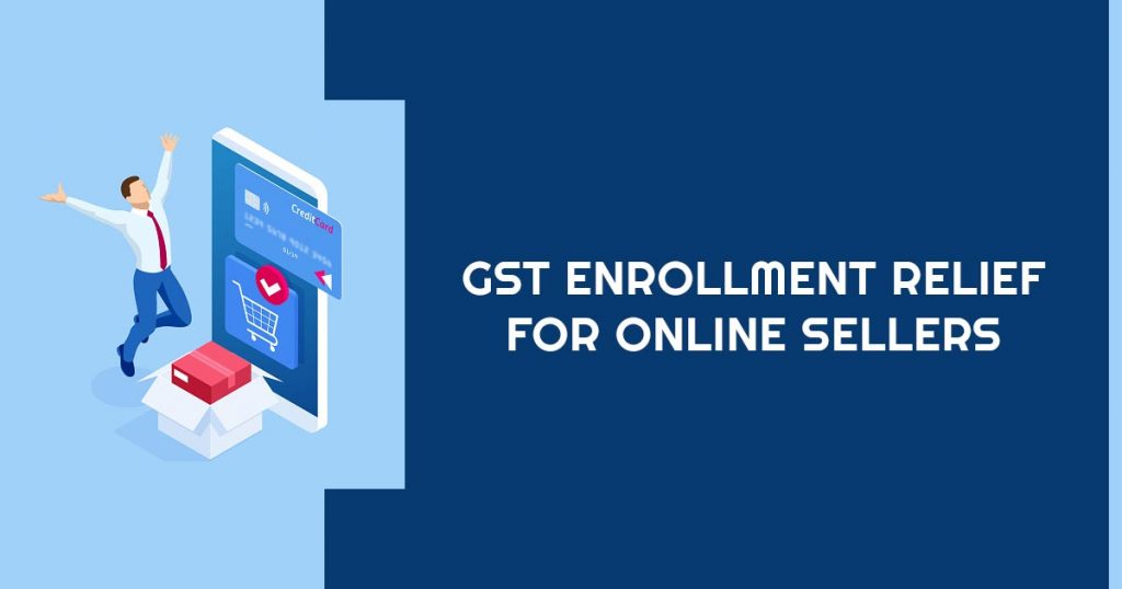 GST Enrollment Relief for Online Sellers