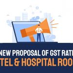 GoM New Proposal of GST Rates on Hotel & Hospital Rooms