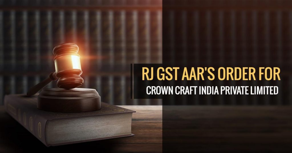 RJ GST AAR's Order for Crown Craft India Private Limited