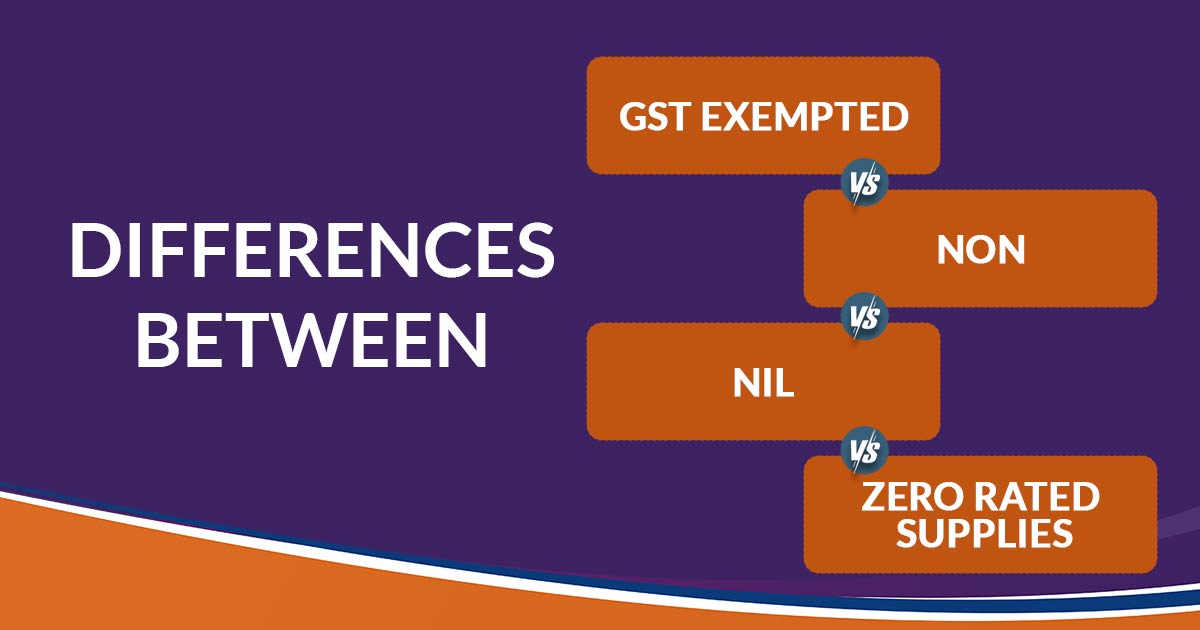 Differences Between Exempted, Non-GST, NIL, Zero Rated