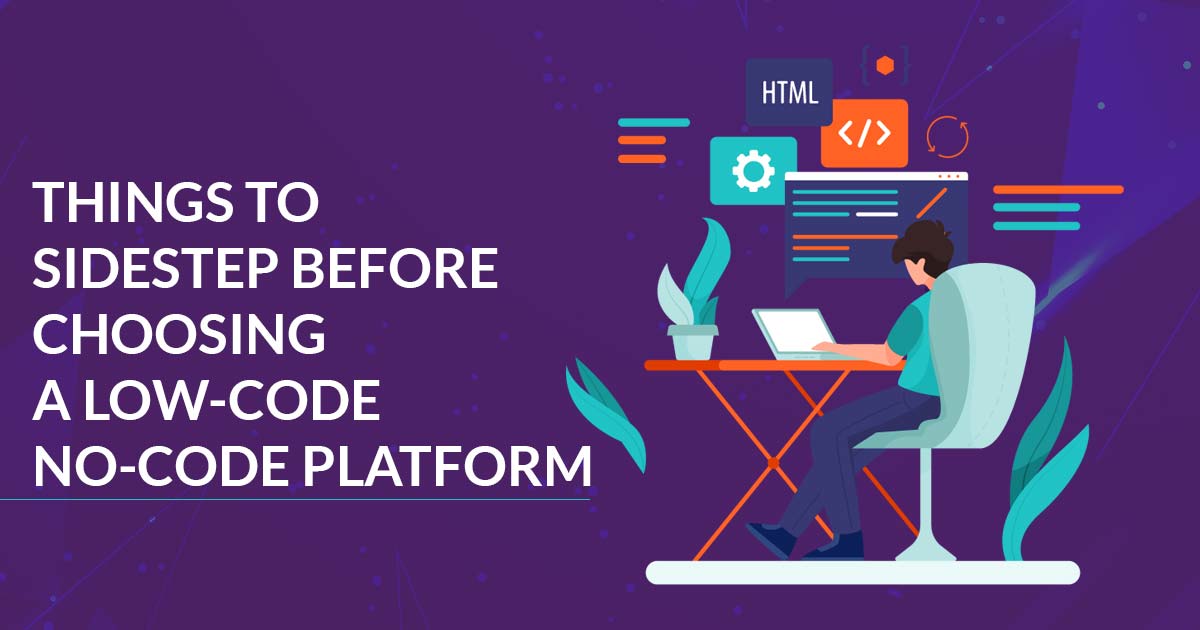 Things to Sidestep Before Choosing a Low-code No-code Platform