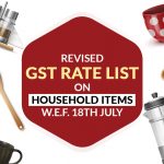 Revised GST Rate List on Household Items W.E.F. 18th July