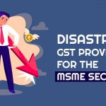 Disastrous GST Provisions for the MSME Sector